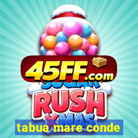 tabua mare conde